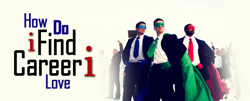 How Do I Find a Career I Love?